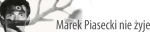 Marek Piasecki nie �yje